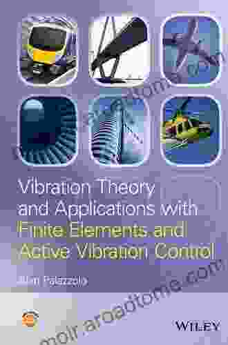 Vibration Theory And Applications With Finite Elements And Active Vibration Control