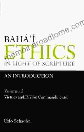 Baha I Ethics In Light Of Scripture Volume 2 Part 1: Virtues And Divine Commandments