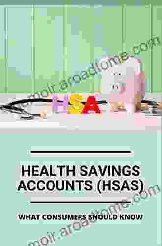 Health Savings Accounts (HSAs): What Consumers Should Know: What Is Health Savings Accounts