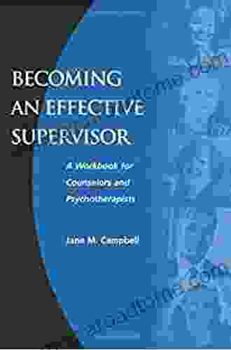 Becoming An Effective Supervisor: A Workbook For Counselors And Psychotherapists