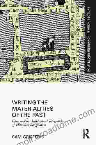 Writing The Materialities Of The Past: Cities And The Architectural Topography Of Historical Imagination (Routledge Research In Architecture)