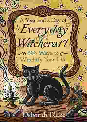 A Year And A Day Of Everyday Witchcraft: 366 Ways To Witchify Your Life