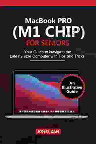 MacBook Pro (M1 Chip) For Seniors: Your Guide To Navigate The Latest Apple Computer With Tips And Tricks